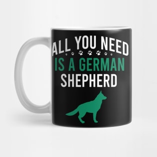 All you need is a german shepherd Mug